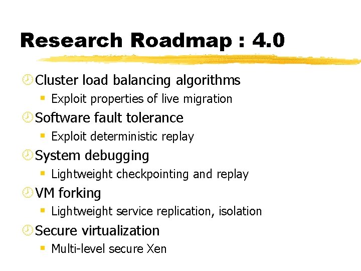 Research Roadmap : 4. 0 ¾ Cluster load balancing algorithms § Exploit properties of