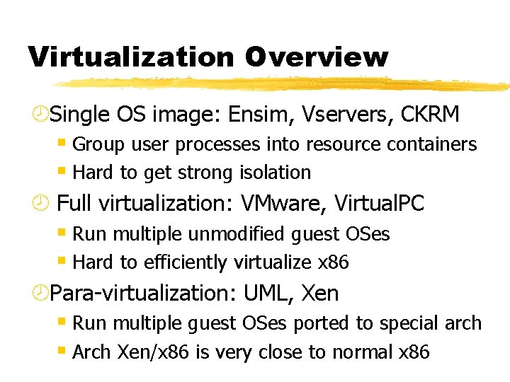 Virtualization Overview ¾Single OS image: Ensim, Vservers, CKRM § Group user processes into resource