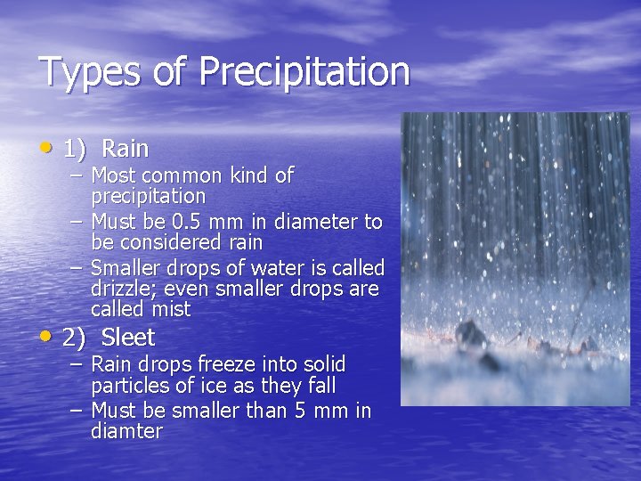 Types of Precipitation • 1) Rain – Most common kind of precipitation – Must