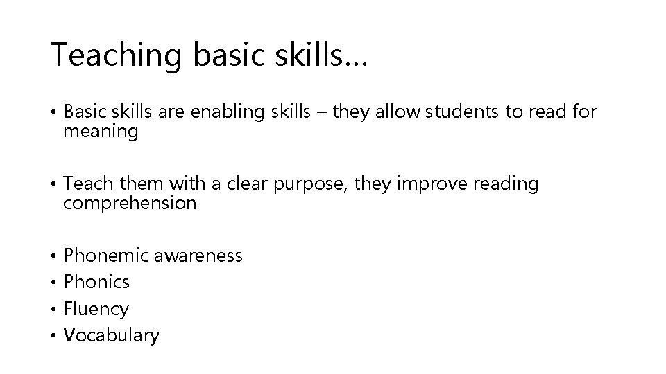 Teaching basic skills… • Basic skills are enabling skills – they allow students to