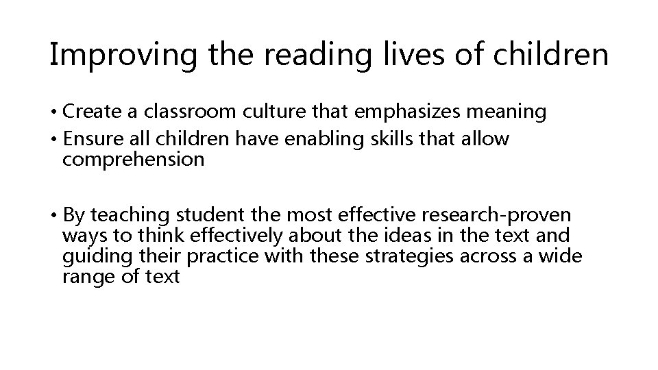 Improving the reading lives of children • Create a classroom culture that emphasizes meaning