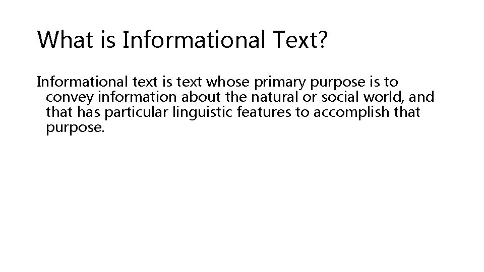 What is Informational Text? Informational text is text whose primary purpose is to convey