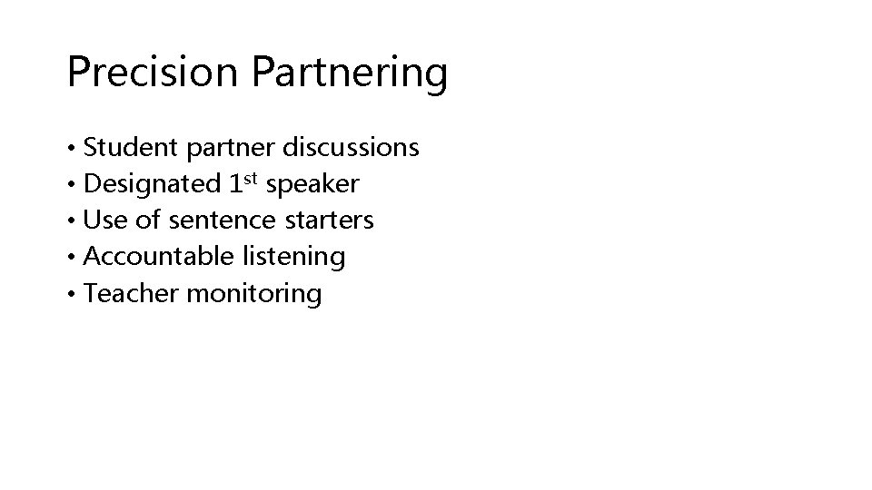 Precision Partnering • Student partner discussions • Designated 1 st speaker • Use of