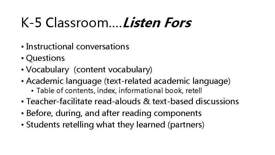 K-5 Classroom…. Listen Fors • Instructional conversations • Questions • Vocabulary (content vocabulary) •