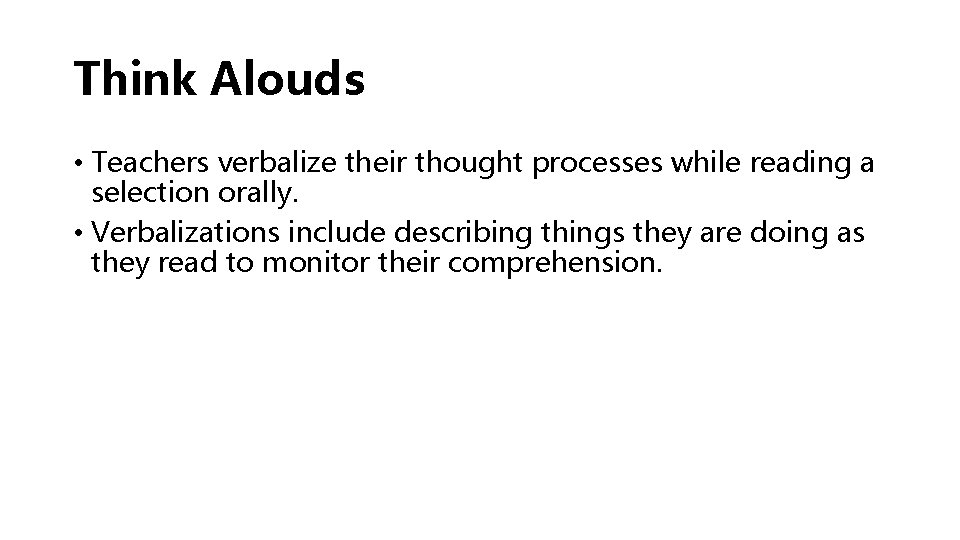 Think Alouds • Teachers verbalize their thought processes while reading a selection orally. •
