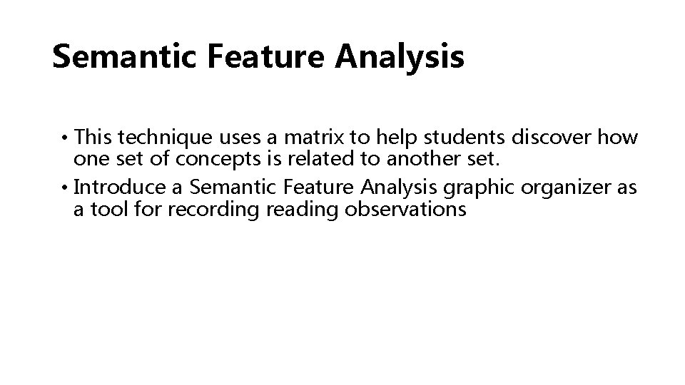 Semantic Feature Analysis • This technique uses a matrix to help students discover how