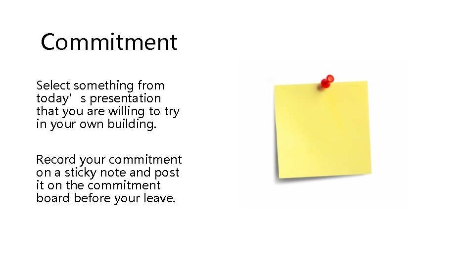 Commitment Select something from today’s presentation that you are willing to try in your