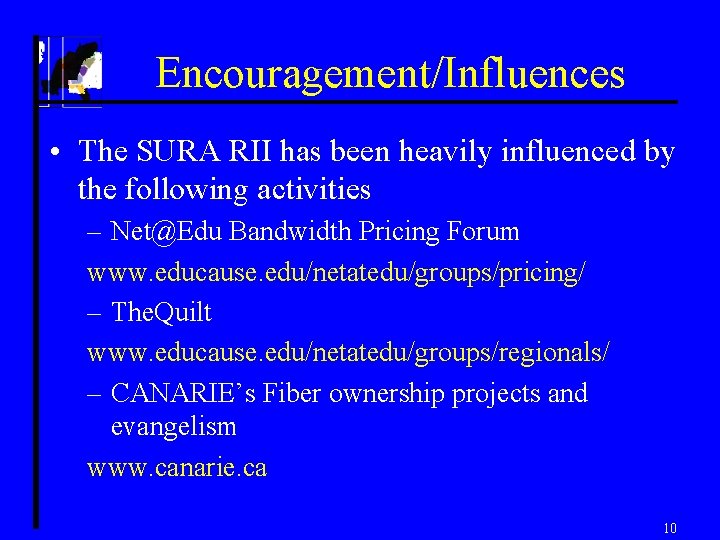 Encouragement/Influences • The SURA RII has been heavily influenced by the following activities –
