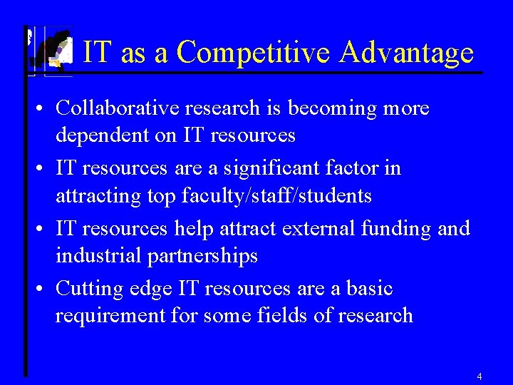 IT as a Competitive Advantage • Collaborative research is becoming more dependent on IT