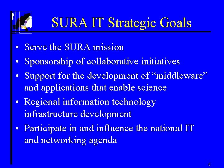 SURA IT Strategic Goals • Serve the SURA mission • Sponsorship of collaborative initiatives