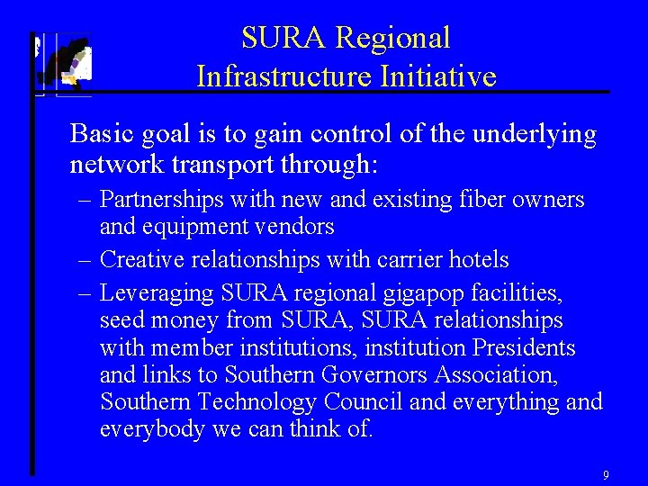 SURA Regional Infrastructure Initiative Basic goal is to gain control of the underlying network
