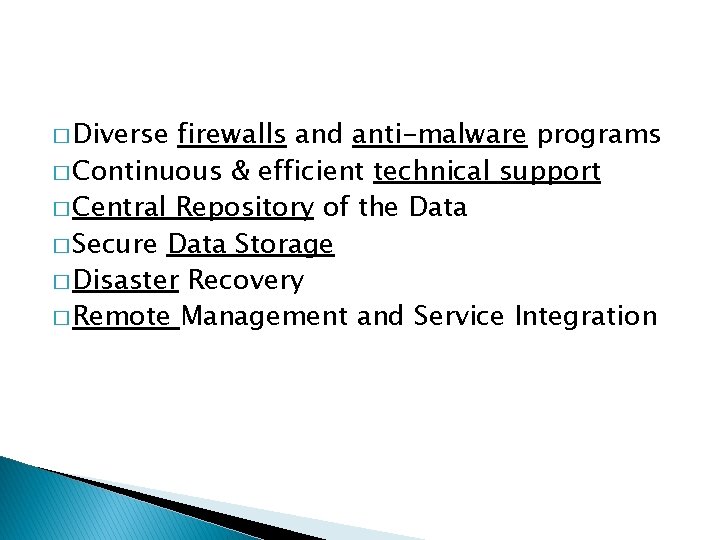 � Diverse firewalls and anti-malware programs � Continuous & efficient technical support � Central