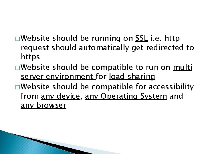 � Website should be running on SSL i. e. http request should automatically get