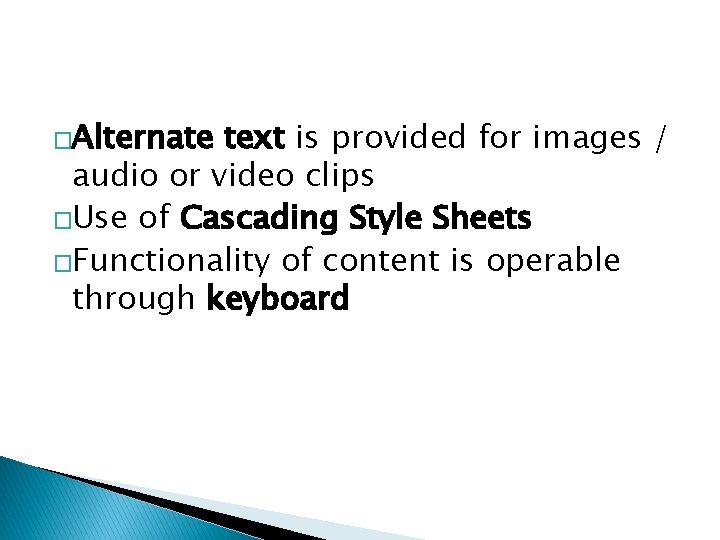 �Alternate text is provided for images / audio or video clips �Use of Cascading