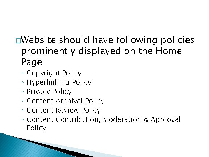 �Website should have following policies prominently displayed on the Home Page ◦ ◦ ◦