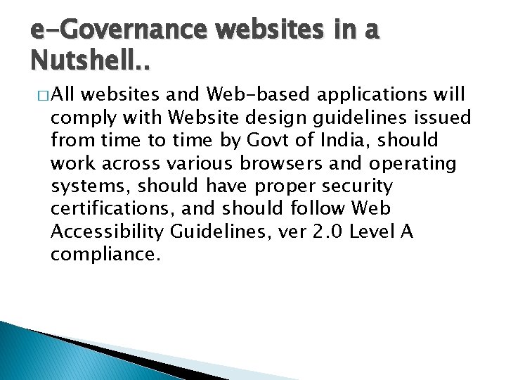 e-Governance websites in a Nutshell. . � All websites and Web-based applications will comply