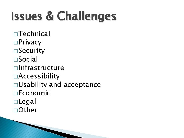 Issues & Challenges � Technical � Privacy � Security � Social � Infrastructure �