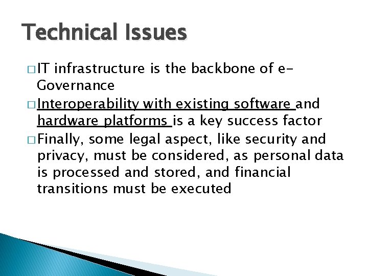 Technical Issues � IT infrastructure is the backbone of e. Governance � Interoperability with