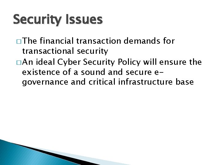 Security Issues � The financial transaction demands for transactional security � An ideal Cyber