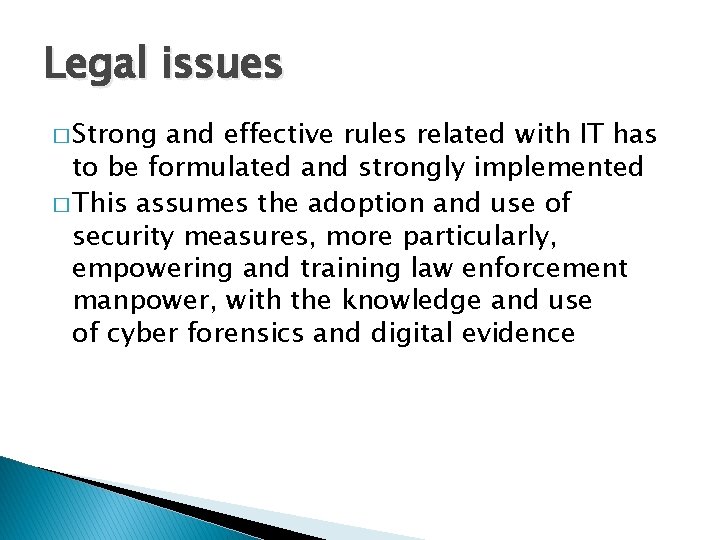 Legal issues � Strong and effective rules related with IT has to be formulated