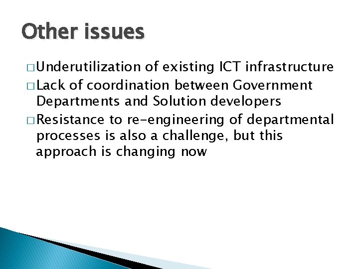 Other issues � Underutilization of existing ICT infrastructure � Lack of coordination between Government