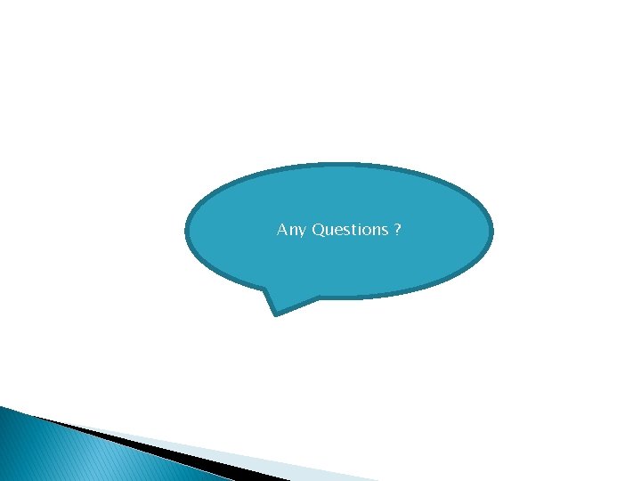 Any Questions ? 