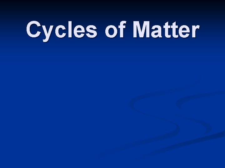 Cycles of Matter 