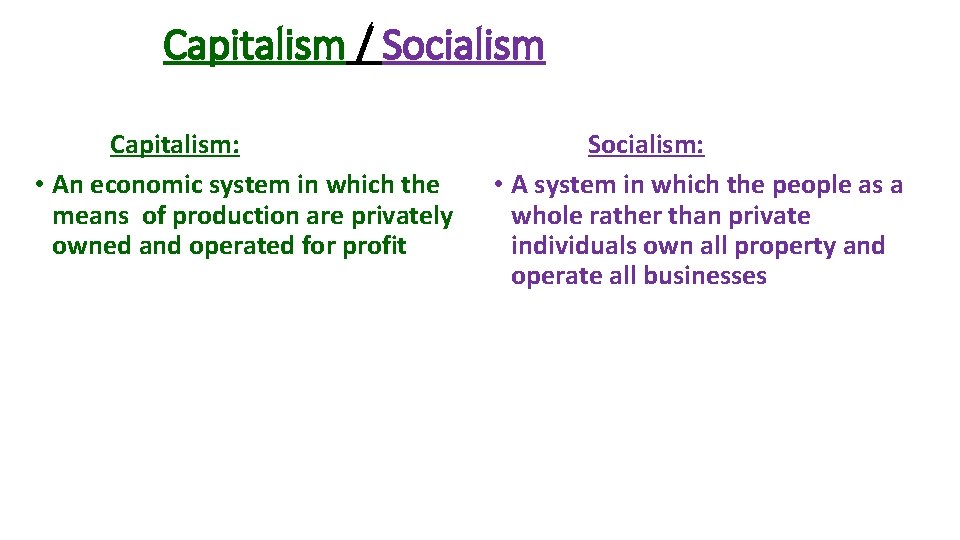 Capitalism / Socialism Capitalism: • An economic system in which the means of production