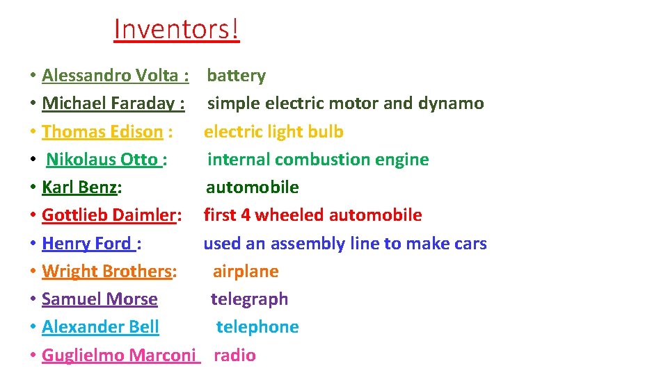 Inventors! • Alessandro Volta : battery • Michael Faraday : simple electric motor and