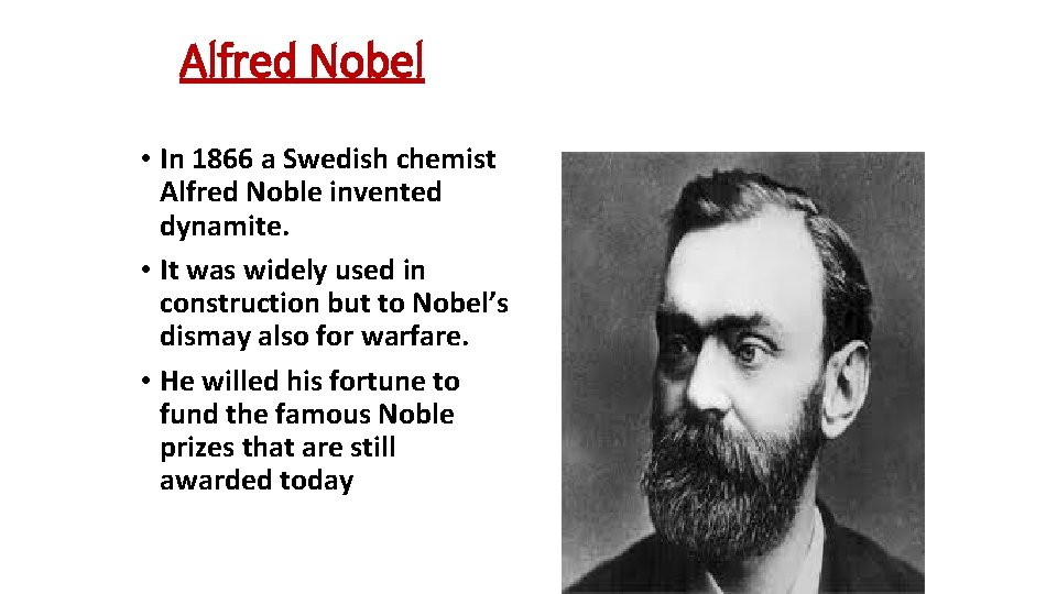 Alfred Nobel • In 1866 a Swedish chemist Alfred Noble invented dynamite. • It