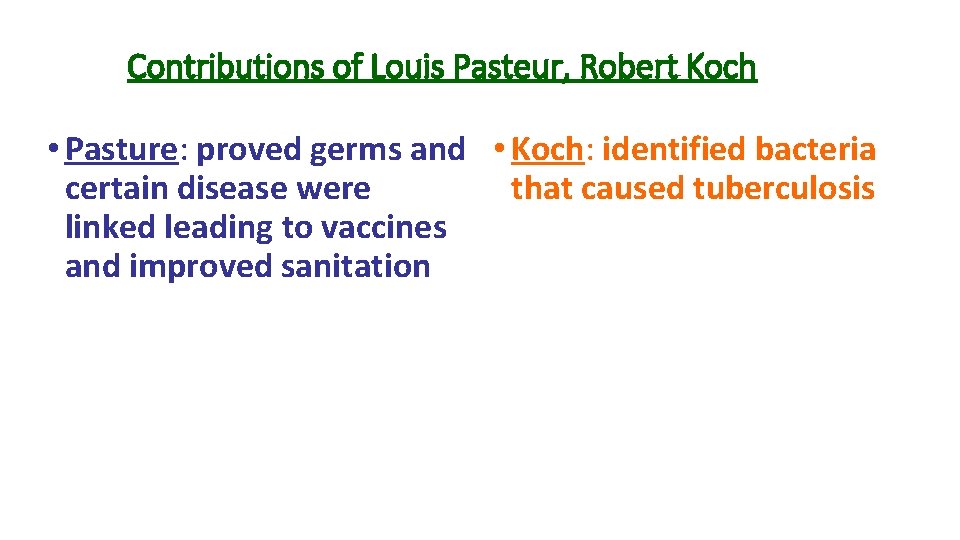 Contributions of Louis Pasteur, Robert Koch • Pasture: proved germs and • Koch: identified