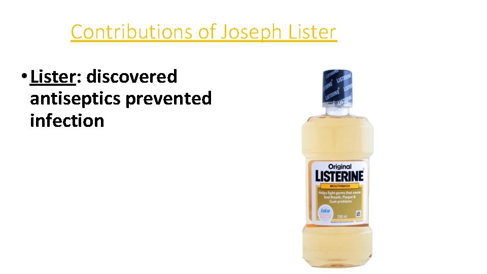 Contributions of Joseph Lister • Lister: discovered antiseptics prevented infection 