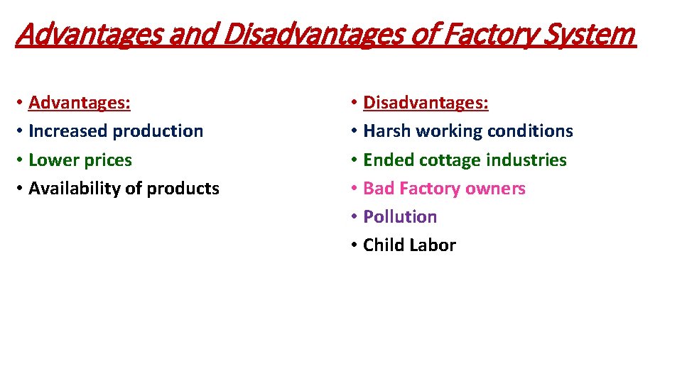 Advantages and Disadvantages of Factory System • Advantages: • Increased production • Lower prices