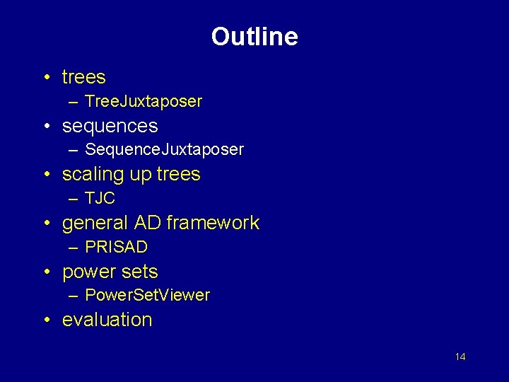 Outline • trees – Tree. Juxtaposer • sequences – Sequence. Juxtaposer • scaling up