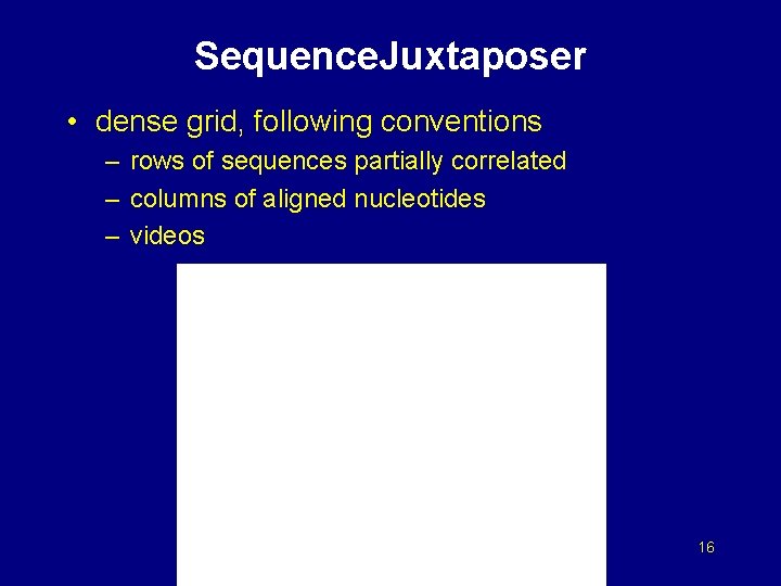 Sequence. Juxtaposer • dense grid, following conventions – rows of sequences partially correlated –