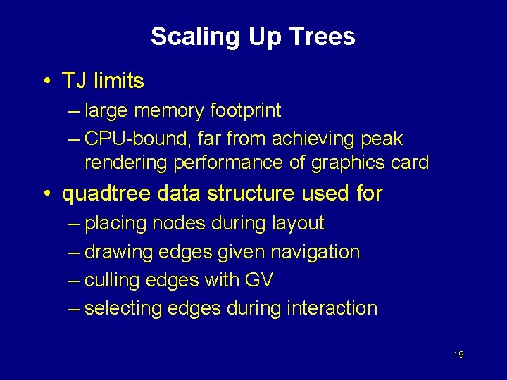 Scaling Up Trees • TJ limits – large memory footprint – CPU-bound, far from