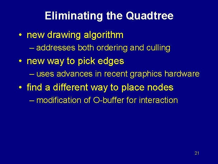 Eliminating the Quadtree • new drawing algorithm – addresses both ordering and culling •