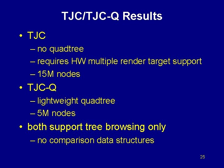 TJC/TJC-Q Results • TJC – no quadtree – requires HW multiple render target support