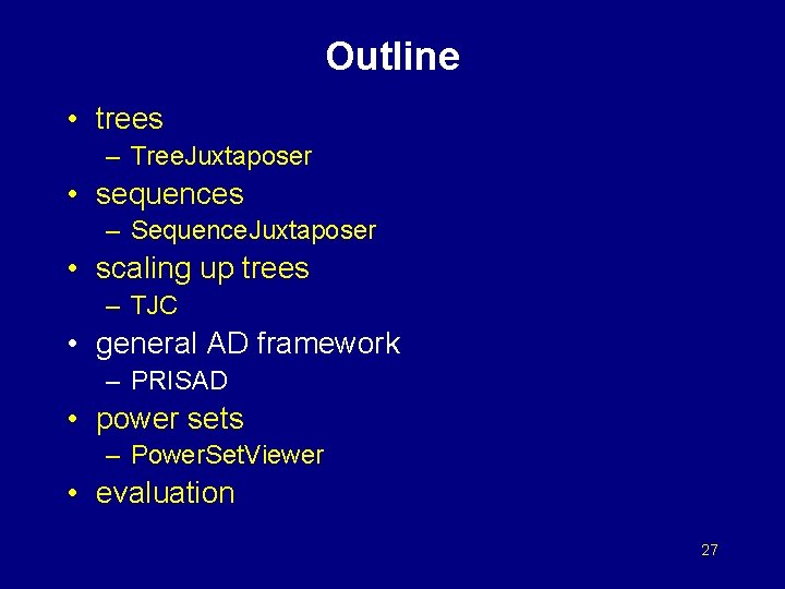Outline • trees – Tree. Juxtaposer • sequences – Sequence. Juxtaposer • scaling up