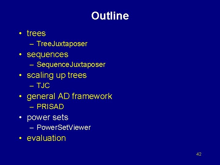 Outline • trees – Tree. Juxtaposer • sequences – Sequence. Juxtaposer • scaling up