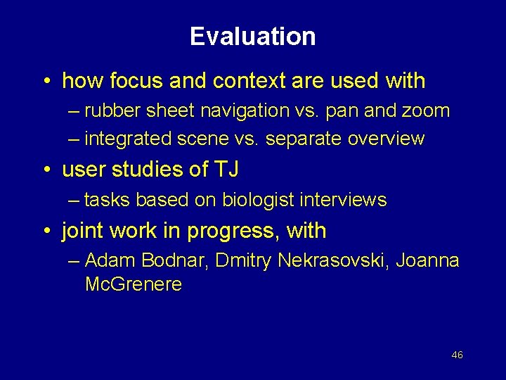 Evaluation • how focus and context are used with – rubber sheet navigation vs.