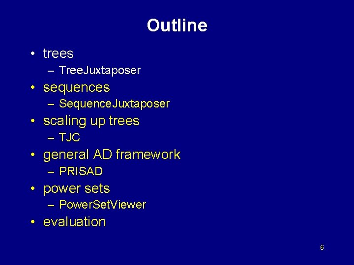 Outline • trees – Tree. Juxtaposer • sequences – Sequence. Juxtaposer • scaling up