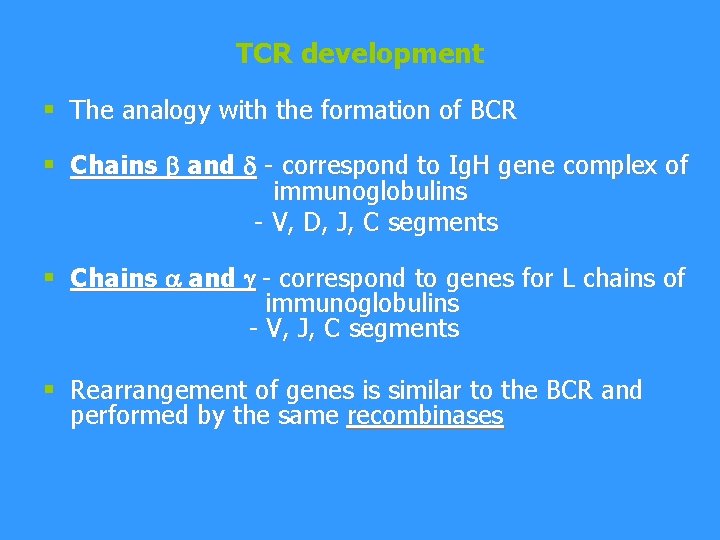 TCR development § The analogy with the formation of BCR § Chains and d