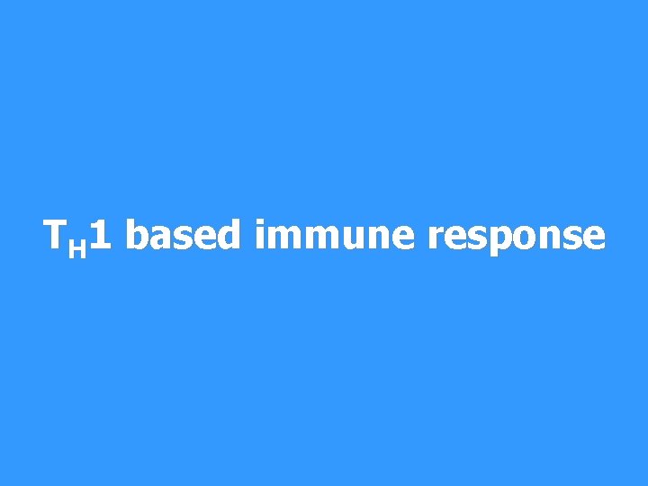 TH 1 based immune response 