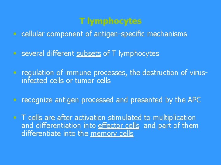 T lymphocytes § cellular component of antigen-specific mechanisms § several different subsets of T