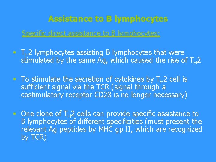 Assistance to B lymphocytes Specific direct assistance to B lymphocytes: § TH 2 lymphocytes