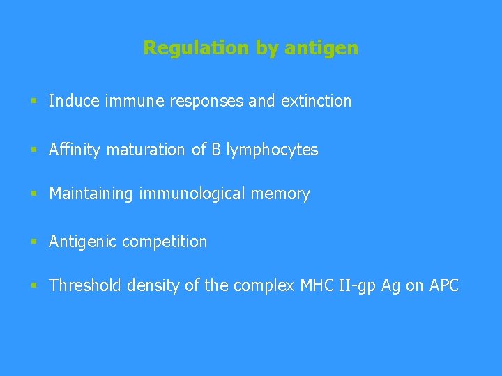 Regulation by antigen § Induce immune responses and extinction § Affinity maturation of B