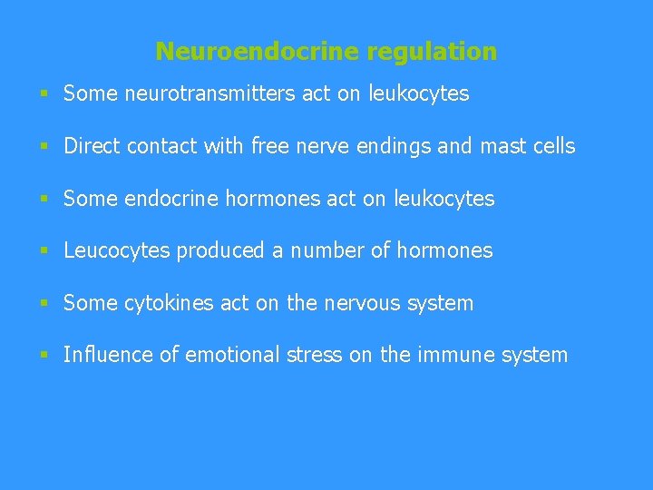 Neuroendocrine regulation § Some neurotransmitters act on leukocytes § Direct contact with free nerve