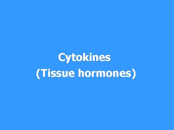 Cytokines (Tissue hormones) 
