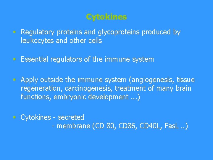 Cytokines § Regulatory proteins and glycoproteins produced by leukocytes and other cells § Essential